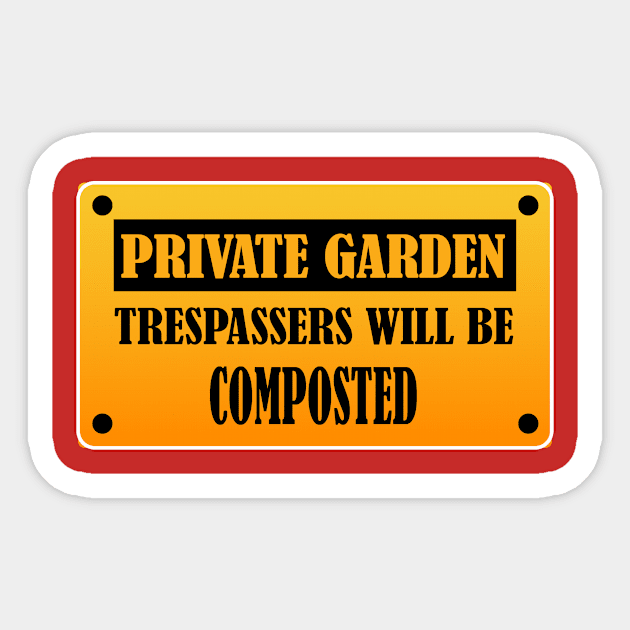 Private Garden Trespassers will be Composted Funny Gardening Design Sticker by bluerockproducts